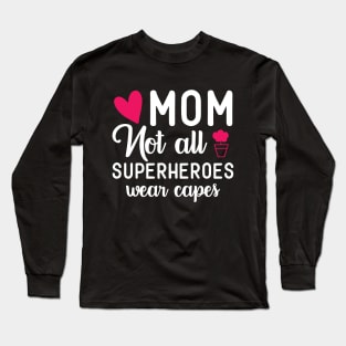 MOM Not All Superheroes Wear Capes Long Sleeve T-Shirt